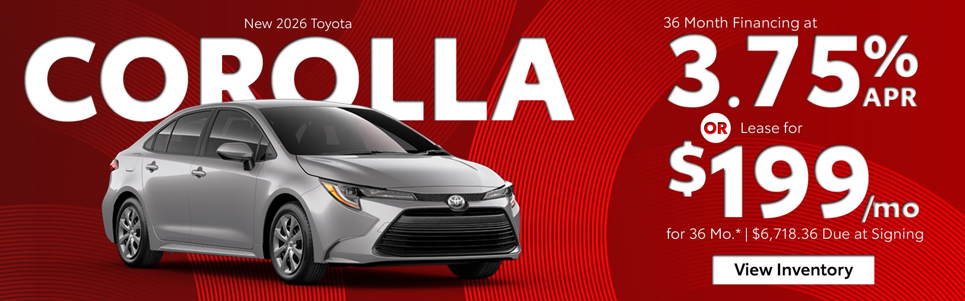 Website banner for the new 2026 Toyota Corolla with large COROLLA lettering behind the car, 3.75% APR financing for 36 months or lease for $199 a month, and a View Inventory button.